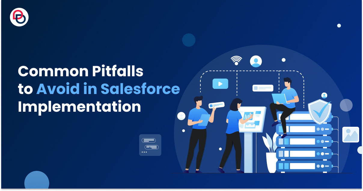 Common Pitfalls to Avoid in Salesforce Implementation